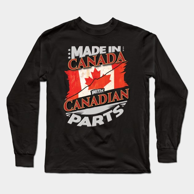 Made In Canada With Canadian Parts - Gift for Canadian From Canada Long Sleeve T-Shirt by Country Flags